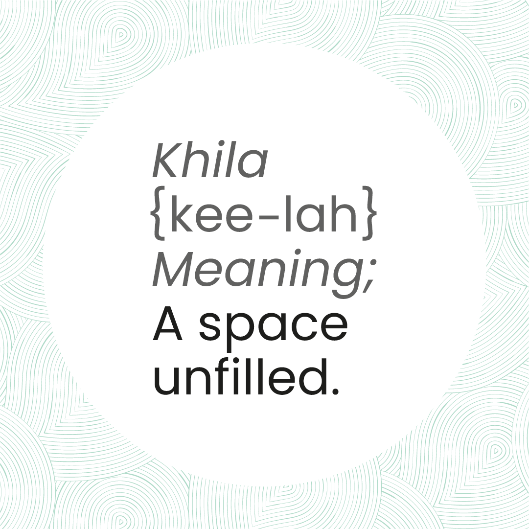 Khila Meaning - A space unfilled.